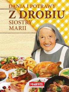 Dania i potrawy z drobiu Siostry Marii. Autor: Maria Goretti. Multiszop.pl Okładka książki Dania i potrawy z drobiu Siostry Marii