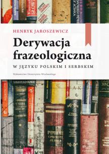 Okładka książki Derywacja frazeologiczna w języku polskim i serbskim