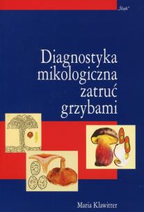 Okładka książki Diagnostyka mikologiczna zatruć grzybami