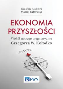 Okładka książki Ekonomia przyszłości Wokół nowego pragmatyzmu Grzegorza W. Kołodko