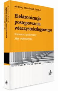 Okładka książki Elektronizacja postępowania wieczystoksięgowego. Komentarz praktyczny. Akty wykonawcze