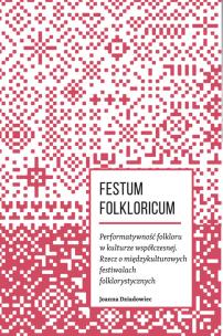 Okładka książki Festum Folkloricum Performatywność folkloru w kulturze współczesnej