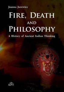 Okładka książki Fire Death and Philosophy A History of Ancient Indian Thinking