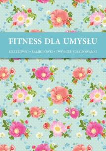 Okładka książki Fitness dla umysłu. Krzyżówki, łamigłówki, twórcze kolorowan
