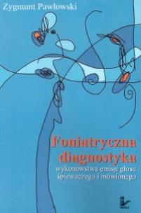 Okładka książki Foniatryczna diagnostyka wykonawstwa emisji głosu śpiewaczego i mówionego