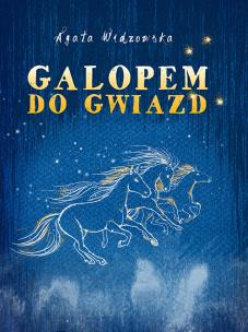 Galopem do gwiazd. Autor: Agata Widzowska. Multiszop.pl Okładka książki Galopem do gwiazd