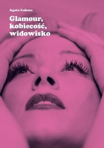 Okładka książki Glamour, kobiecość, widowisko