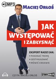 Jak występować i zabłysnąć - Audiobook. Autor: Orłoś Maciej. Multiszop.pl Okładka książki Jak występować i zabłysnąć - Audiobook