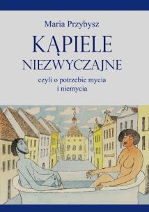 Okładka książki Kąpiele niezwyczajne czyli o potrzebie mycia i niemycia