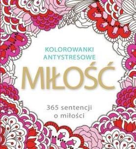 Okładka książki Kolorowanki antystresowe. Miłość 365 sentencji