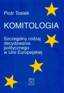 Okładka książki Komitologia Szczególny rodzaj decydowania politycznego w Unii Europejskiej