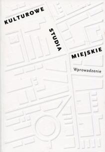 Okładka książki Kulturowe studia miejskie. Wprowadzenie