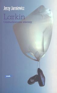 Okładka książki Larkin. Odsłuchiwanie wierszy