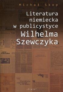 Okładka książki Literatura niemiecka w publicystyce Wilhelma Szewczyka