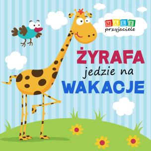 Okładka książki Mali przyjaciele Żyrafa jedzie na wakacje