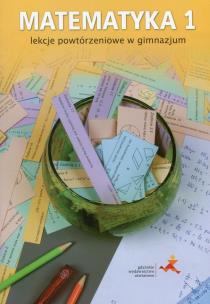 Okładka książki Matematyka z plusem 1 Lekcje powtórzeniowe w gimnazjum