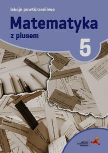 Okładka książki Matematyka z plusem 5 Lekcje powtórzeniowe