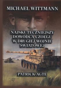 Okładka książki Michael Wittmann Najskuteczniejszy dowódca czołgu w drugiej wojnie światowej Tom 1