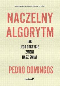 Okładka książki Naczelny Algorytm Jak jego odkrycie zmieni nasz świat
