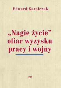 Okładka książki Nagie życie'' ofiar wyzysku pracy i wojny
