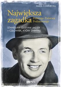 Największa zagadka Polskiego Państwa Podziemnego. Autor: Czarnecka Daria. Multiszop.pl Okładka książki Największa zagadka Polskiego Państwa Podziemnego