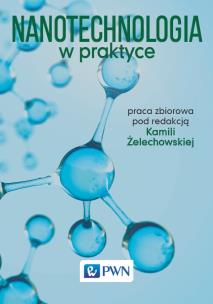 Nanotechnologia w praktyce. Autor: Opracowanie zbiorowe. Multiszop.pl Okładka książki Nanotechnologia w praktyce