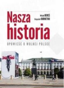 Okładka książki Nasza historia. Opowieść o wolnej Polsce