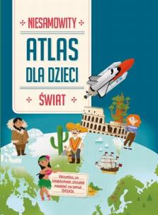 Okładka książki Niesamowity atlas dla dzieci. Świat