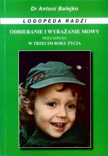 Okładka książki Odbieranie i wyrazanie mowy przez dziecko w 3 roku