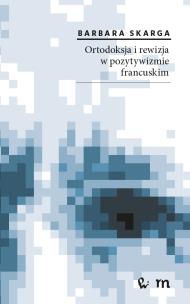 Okładka książki Ortodoksja i rewizja w pozytywizmie francuskim