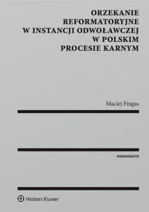 Okładka książki Orzekanie reformatoryjne w instancji odwoławczej w polskim procesie karnym