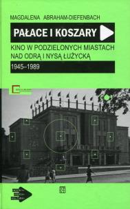 Okładka książki Pałace i koszary Kino w podzielonych miastach nad Odrą i Nysą Łużycką
