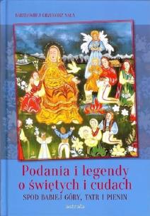 Okładka książki Podania i legendy o świętych i cudach spod Babiej Góry, Tatr i Pienin