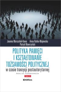 Okładka książki Polityka pamięci i kształtowanie tożsamości politycznej w czasie tranzycji postautorytarnej