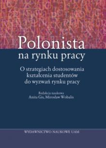 Okładka książki Polonista na rynku pracy O strategiach dostosowania kształcenia studentów do wyzwań rynku pracy
