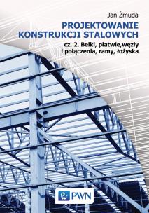 Projektowanie konstrukcji stalowych Część 2. Autor: Żmuda Jan. Multiszop.pl Okładka książki Projektowanie konstrukcji stalowych Część 2