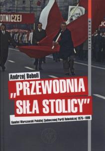 Okładka książki Przewodnia siła stolicy Komit Warszaw PZPR