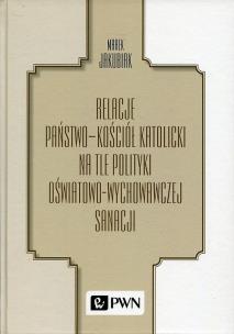 Okładka książki Relacje Państwo - Kościół katolicki na tle polityki oświatowo-wychowawczej sanacji