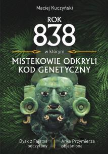Okładka książki Rok 838, w którym Mistekowie odkryli kod genetyczny