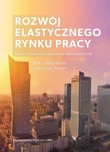 Okładka książki Rozwój elastycznego rynku pracy: uwarunkowania prawno-ekonomiczne