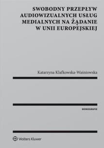 Okładka książki Swobodny przepływ audiowizualnych usług medialnych na żądanie w Unii Europejskiej