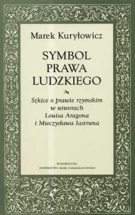 Okładka książki Symbol prawa ludzkiego Szkice o prawie rzymskim w utworach Louisa Aragona i Mieczysława Jastruna