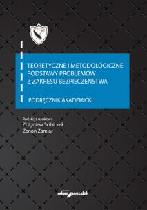 Okładka książki Teoretyczne i metodologiczne podstawy problemów z zakresu bezpieczeństwa Podręcznik akademicki