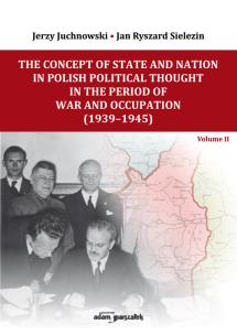 Okładka książki The Concept of State and Nation in Polish Political Thought in the Period of War and Occupation (1939-1945)