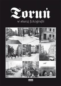Okładka książki Toruń w starej fotografii