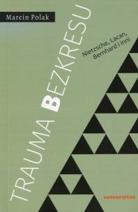 Okładka książki Trauma bezkresu. Nietzsche, Lacan, Bernhard i inni