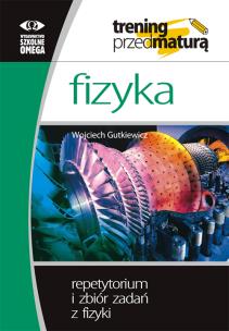 Trening Matura - Fizyka. Repetytorium i zb. OMEGA. Autor: Wojciech Gutkiewicz. Multiszop.pl Okładka książki Trening Matura - Fizyka. Repetytorium i zb. OMEGA