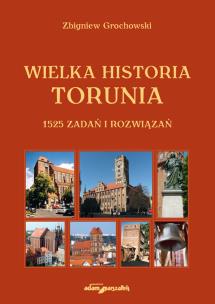 Okładka książki Wielka historia Torunia 1525 zadań i rozwiązań