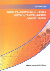 Okładka książki Wybrane wskaźniki fizjologiczne studentek uczestniczących w zorganizowanej aktywności fizycznej