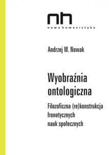 Okładka książki Wyobraźnia ontologiczna Filozoficzna (re)konstrukcja fronetycznych nauk społecznych